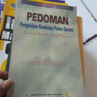 PEDOMAN PENGELOLAAN KESEHATAN PASIEN GERIATRI: UNTUK DOKTER DAN PERAWAT