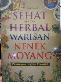 Sehat dengan herbal warisan nenek moyang: penumpas segala penyakit