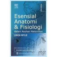 ESENSIAL ANATOMI DAN FISIOLOGI: Dalam asuhan maternitas