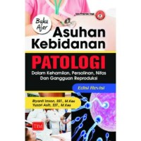 Asuhan Kebidanan Patologi: dalam kehamilan, Persalinan, Nifas, dan gangguan Reproduksi