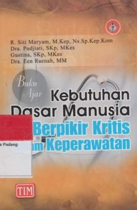 Buku Ajar : Kebutuhan Dasar Manusia  dan Berpikir Kritis Dalam Keperawatan