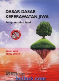 DASAR-DASAR KEPERAWATAN JIWA: Pengantar dan Teori