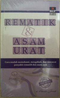 Rematik dan Asam Urat (Cara mudah memahami, mengobati, dan merawat penyakit rematik dan asam urat)