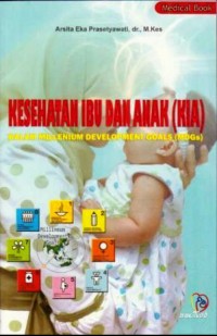 KESEHATAN IBU DAN ANAK (KIA): dalam millenium development goals (MDGs)