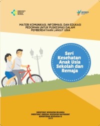 Materi Komunikasi, Informasi, dan Edukasi Perdoman Untuk Puskesmas dalam Pemberdayaan Lanjut Usia Seri Kesehatan Anak Usia Sekolah dan Remaja