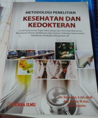Metodologi Penelitian Kesehatan dan Kedokteran: untuk Penyusunan Tugas Akhir, Skripsi dan Tesis bagi Mahasiswa Kedokteran Umum, Kedokteran Gigi, Farmasi, Psikologi, Keperawatan, Kebidanan, Kesehatan Masyarakat, dll