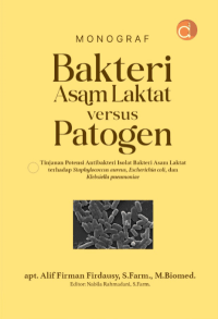 Monograf Bakteri Asam Laktat Versus Patogen: Tinjauan Potensi Antibakteri Isolat Bakteri Asam Laktat Terhadap Staphylococcus aureus, Escherichia coli, Dan Klebsiella pneumoniae