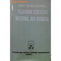 BUKU ACUAN NASIONAL : PELAYANAN KESEHATAN MATERNAL DAN NEONATAL
