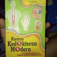 Kamus Kedokteran Modern : cara mudah memahami istilah-istilah kedokteran