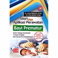 Teori dan aplikasi perawatan bayi prematur : untuk tenaga kesehatan, tenaga pengajar dan Mahasiswa Keperawatan