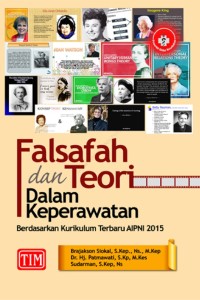 Falsafah dan Teori dalam Keperawatan: berdasarkan kurikulum terbaru AIPNI 2015