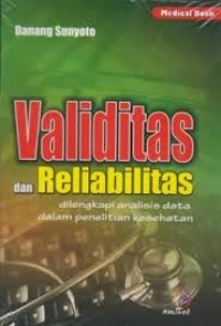 VALIDITAS DAN RELIABILITAS: Dilengkapi analisis data dalam penelitian kesehatan