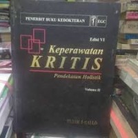 KEPERAWATAN KRITIS: Pendekatan Holistik Volume 1