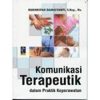 KOMUNIKASI TERAPEUTIK DALAM PRAKTIK KEPERAWATAN