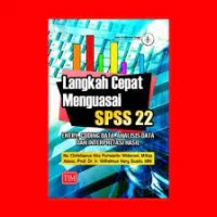 langkah cepat menguasai SPSS 22: entry,coding data,analisis data, dan interprestasi hasil