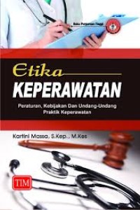 Etika keperawatan peraturan, kebijakan dan undang-undang praktik keperawatan
