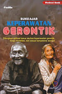 BUKU AJAR KEPERAWATAN GERONTIK: Dilengkapi aplikasi kasus asuhan keperawatan gerontik, terapi modalitas, dan sesuai kompetensi standar