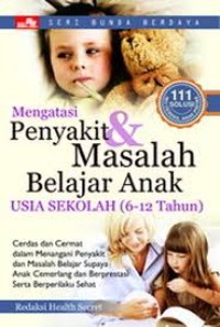 Mengatasi Penyakit dan Masalah Belajar Anak Usia Sekolah ( 6 - 12 Tahun )