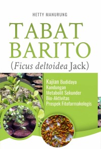 Tabat Barito (ficus deltoidea jack) : kajian budidaya kandungan metabolit sekunder Bio-Aktivitas prosepek fitofarmakologis