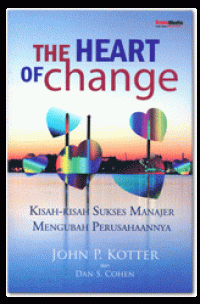 The heart of change : kisah-kisah sukses manajemer mengbah perusahaanya