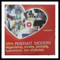 Cekal (cegah dan tangkal) Penyakit Modern Hipertensi, Stroke, Jantung, Kolesterol, dan Diabetes