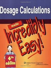 Dosage Calculations made Incredibily Easy 4th Edition