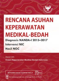 Rencana Asuhan Keperawatan Medikal-Bedah; Diagnosis NANDA-I, Intervensi NIC, Hasil NOC