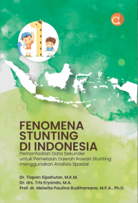 fenomena stunting di indonesia: pemanfaatan data sekunder untuk pemetaan daerah rawan stunting menggunakan analisis spesial