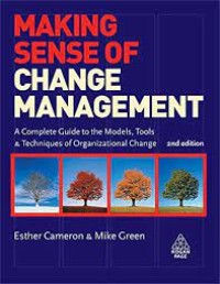 making sense of change management: a complare guide to the models, tools & technigues of organizational change