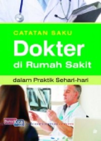 CATATAN SAKU DOKTER DI RUMAH SAKIT DALAM PRAKTIK SEHARI-HARI