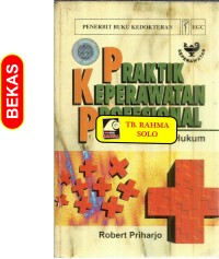 PRAKTIK KEPERAWATAN PROFESIONAL : Konsep dasar dan hukum