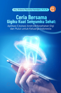 Ceria Bersama Gigiku Kuat Senyumku Sehat: Aplikasi Edukasi Android Kesehatan Gigi dan Mulut Untuk Keluarga Indonesia