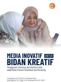 Media Inovatif Untuk Bidan Kreatif Penggunaan Teknologi Dan Kearifan Lokal Pada Media Promosi Kesehatan Dan Konseling