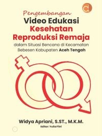 Pengembangan Video Edukasi Kesehatan Reproduksi Remaja Dalam Situasi Bencana Di Kecamatan Bebesen Kabupaten Aceh Tengah